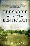 E-Book (epub) The Caddie Who Knew Ben Hogan von John Coyne