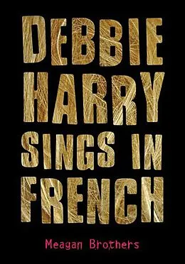 E-Book (epub) Debbie Harry Sings in French von Meagan Brothers