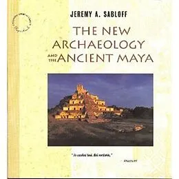 E-Book (epub) The New Archaeology and the Ancient Maya von Jeremy A. Sabloff