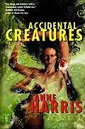 E-Book (epub) Accidental Creatures von Anne Harris