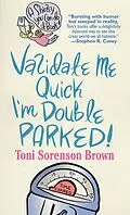 E-Book (epub) Validate Me Quick, I'm Double Parked! von Toni Sorenson Brown