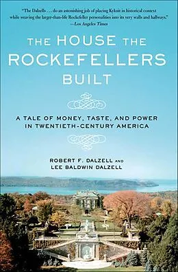 E-Book (epub) The House the Rockefellers Built von Robert F. Dalzell, Lee Baldwin Dalzell