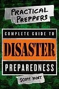 E-Book (epub) Practical Preppers Complete Guide to Disaster Preparedness von Scott Hunt