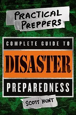 E-Book (epub) Practical Preppers Complete Guide to Disaster Preparedness von Scott Hunt