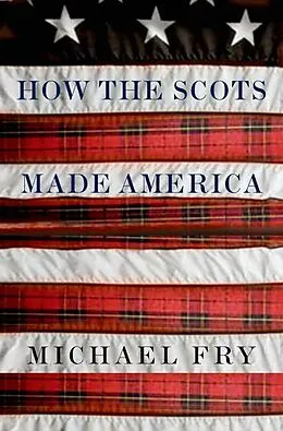 E-Book (epub) How the Scots Made America von Michael Fry