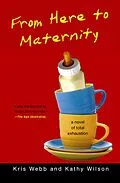 E-Book (epub) From Here to Maternity von Kris Webb, Kathy Wilson