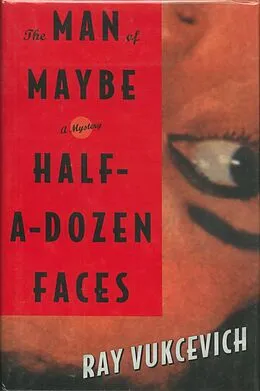 E-Book (epub) The Man of Maybe Half-a-Dozen Faces von Ray Vukcevich