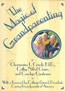 E-Book (epub) The Magic of Grandparenting von Charmaine L. Ciardi, Cathy Nikkel Orme, Carolyn Quatrano