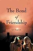 Kartonierter Einband The Bond of Friendship von C. E. Ragnetti