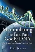 E-Book (epub) Manipulating The Last Pure Godly DNA von E. A. Jensen