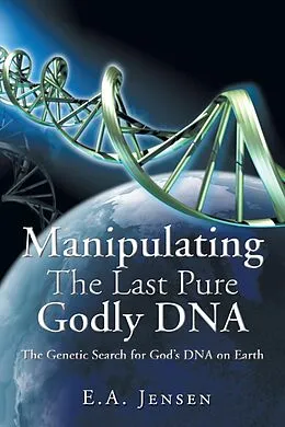 E-Book (epub) Manipulating The Last Pure Godly DNA von E. A. Jensen