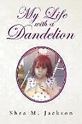 Kartonierter Einband My Life with a Dandelion von Shea M. Jackson