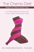 E-Book (epub) The Chemo Diet! Weight Loss Without Really Trying von Ann-Marie Bochicchio - Survivor!