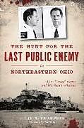 The Hunt for the Last Public Enemy in Northeastern Ohio
