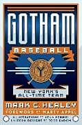 Couverture cartonnée Gotham Baseball: New York's All-Time Team de Mark C. Healey