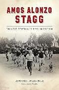 Kartonierter Einband Amos Alonzo Stagg: College Football's Man in Motion von Jennifer Taylor Hall