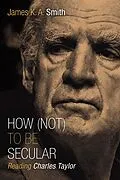 E-Book (epub) How (Not) to Be Secular von James K. A. Smith