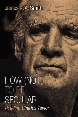 E-Book (epub) How (Not) to Be Secular von James K. A. Smith