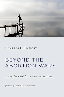 E-Book (epub) Beyond the Abortion Wars von Charles C. Camosy