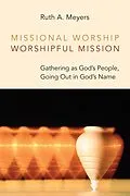E-Book (epub) Missional Worship, Worshipful Mission von Ruth A. Meyers