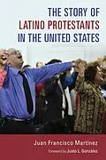 E-Book (epub) Story of Latino Protestants in the United States von Juan Francisco Martinez