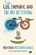 E-Book (epub) God, Improv, and the Art of Living von MaryAnn McKibben Dana