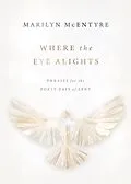 E-Book (epub) Where the Eye Alights von Marilyn Mcentyre