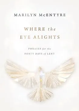 E-Book (epub) Where the Eye Alights von Marilyn Mcentyre