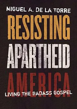 E-Book (epub) Resisting Apartheid America von Miguel A. De La Torre