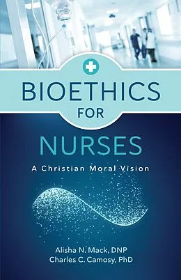 E-Book (epub) Bioethics for Nurses von Alisha N. Mack, Charles C. Camosy