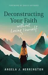 E-Book (epub) Deconstructing Your Faith without Losing Yourself von Angela J. Herrington