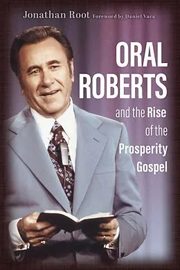 E-Book (epub) Oral Roberts and the Rise of the Prosperity Gospel von Jonathan Root