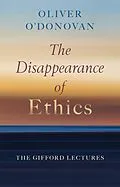 E-Book (epub) Disappearance of Ethics von Oliver O'Donovan