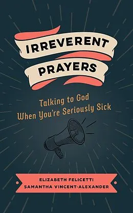 E-Book (epub) Irreverent Prayers von Elizabeth Felicetti, Samantha Vincent-Alexander