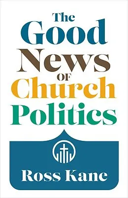 ePUB Good News of Church Politics von Ross Kane