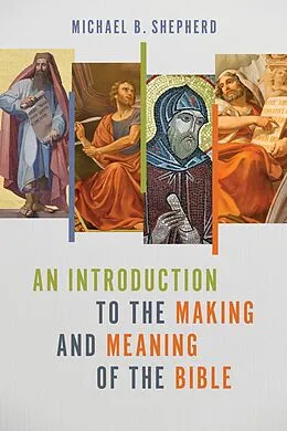 E-Book (epub) Introduction to the Making and Meaning of the Bible von Michael B. Shepherd