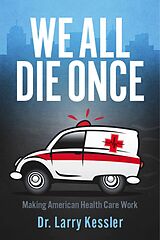 eBook (epub) We All Die Once de Dr. Larry Kessler