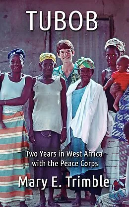 E-Book (epub) Tubob: Two Years in West Africa with the Peace Corps von Mary E Trimble