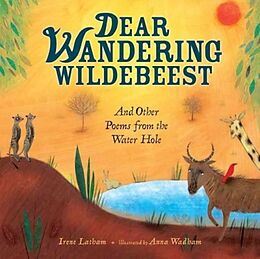 Livre Relié Dear Wandering Wildebeest And Other Poems From The Waterhole de Irene Latham