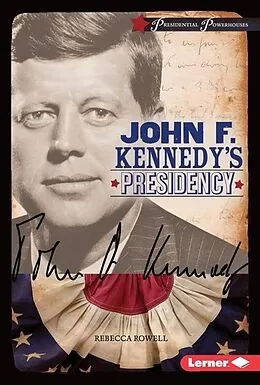 E-Book (pdf) John F. Kennedy's Presidency von Rebecca Rowell