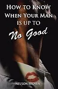 E-Book (epub) How to Know When Your Man Is up to No Good von Nelson Brown