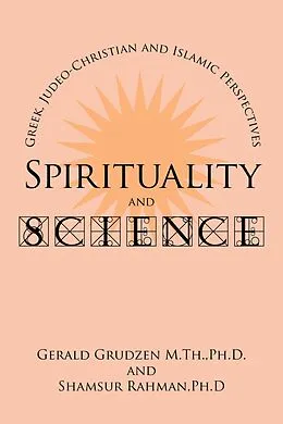 E-Book (epub) Spirituality and Science: Greek, Judeo-Christian and Islamic Perspectives von Gerald Grudzen M. Th. Ph. D., Shamsur Rahman Ph. D