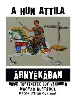 E-Book (epub) A Hun Attila Árnyékában von Attila D'Hun Gyarmati