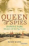 Livre Relié Queen of Spies: Daphne Park, Britain's Cold War Spy Master de Paddy Hayes