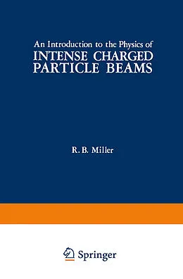 E-Book (pdf) An Introduction to the Physics of Intense Charged Particle Beams von R. Miller