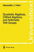 E-Book (pdf) Quadratic Algebras, Clifford Algebras, and Arithmetic Witt Groups von Alexander J. Hahn