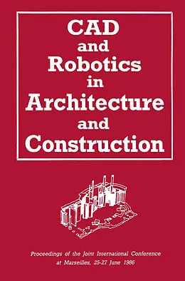 E-Book (pdf) CAD and Robotics in Architecture and Construction von A. Bijl, G. Schmitt, J. -C. Robert