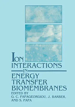 E-Book (pdf) Ion Interactions in Energy Transfer Biomembranes von G. C. Papageorgiou, J. Barber, S. Papa