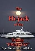 Fester Einband The Hi-Jack of the Trump Princess von Capt Gardner Martin Kelley