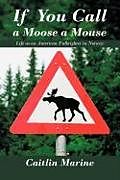Kartonierter Einband If You Call a Moose a Mouse von Caitlin Marine